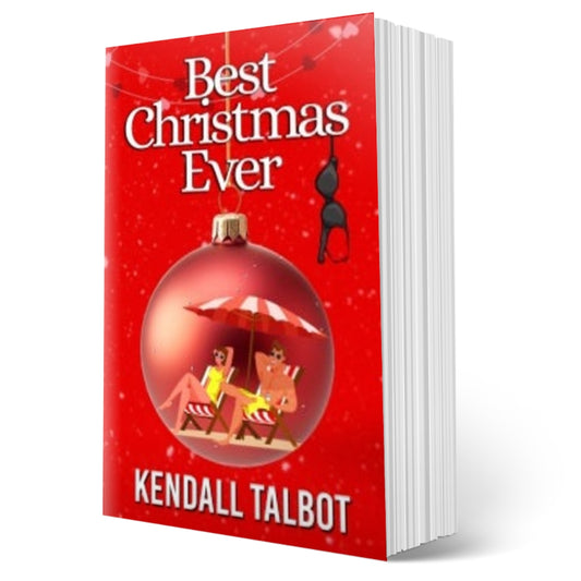 Best Christmas Ever Steamy Christmas romantic comedy by Kendall Talbot